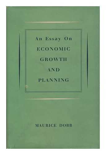 DOBB, MAURICE - An essay on economic growth and planning