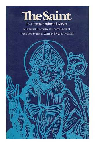 MEYER, CONRAD FERDINAND (1825-1898) - The saint : a fictional biography of Thomas Becket