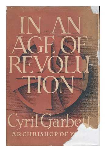 GARBETT, CYRIL (1875-1955) - In an age of revolution
