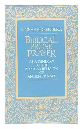 GREENBERG, MOSHE - Biblical prose prayer as a window to the popular religion of ancient Israel