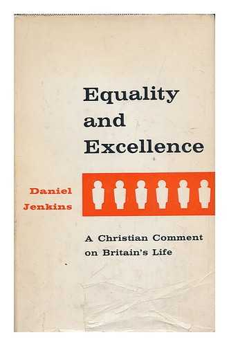 JENKINS, DANIEL - Equality and excellence: a christian comment on Britain's life