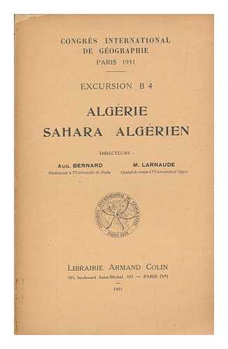 INTERNATIONAL GEOGRAPHICAL CONGRESS (PARIS, 1931) - Algerie, Sahara Algerien : excursion B 4 / Directeurs: Aug. Bernard [et] M. Laraude