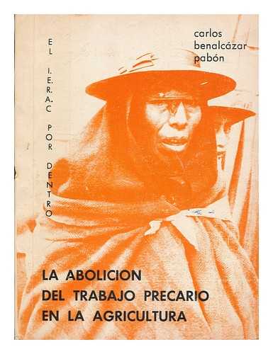 BENALCAZAR PABON, CARLOS (1935- ) - La abolicion del trabajo precario en la agricultura : el I. E. R. A. C. por dentro