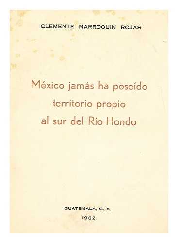 MARROQUIN ROJAS, CLEMENTE - Mexico jamas ha poseido territorio propio al sur del Rio Hondo