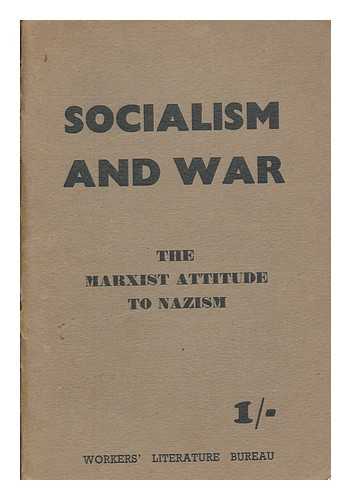 WORKERS LITERATURE BUREAU, AUSTRALIA - Socialism and war : the Marxist attitude to Nazism ; the state