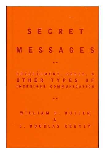 BUTLER, WILLIAM S. KEENEY, L. DOUGLAS - Secret messages : concealment, codes, and other types of ingenious communication