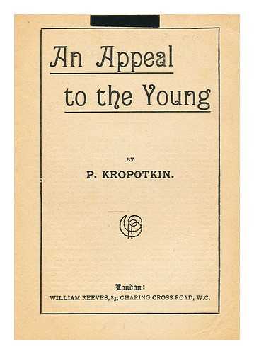 KROPOTKIN, PETR ALEKSEEVICH - An appeal to the young