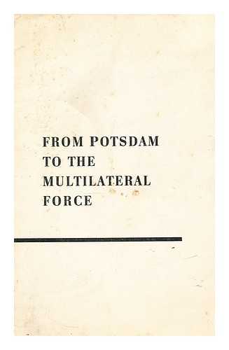 POTSDAM - From Potsdam to the multilateral force. Background notes on West German rearmament and demand for nuclear arms