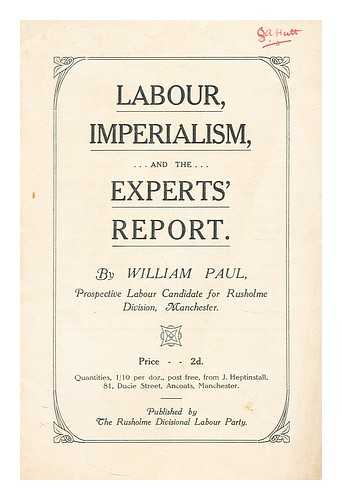 PAUL, WILLIAM - Labour, imperialism, and the Experts' Report