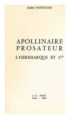 FONTEYNE, ANDRE - Apollinaire prosateur  : L'heresiarque et Cie