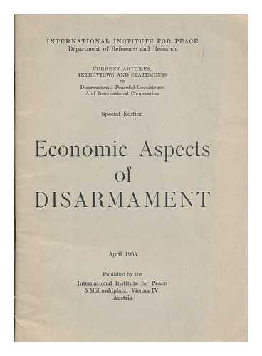 INTERNATIONAL INSTITUTE FOR PEACE, DEPT. OF REFERENCE AND RESEARCH (VIENNA) - Economic aspects of disarmament