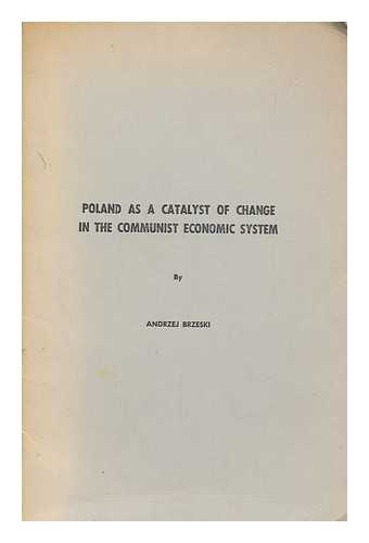 BRZESKI, ANDRZEJ - Poland as a catalyst of change in the communist economic system