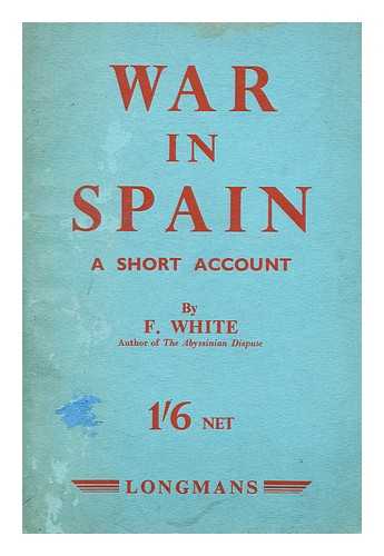 WHITE, FREDA - War in Spain  : a short account
