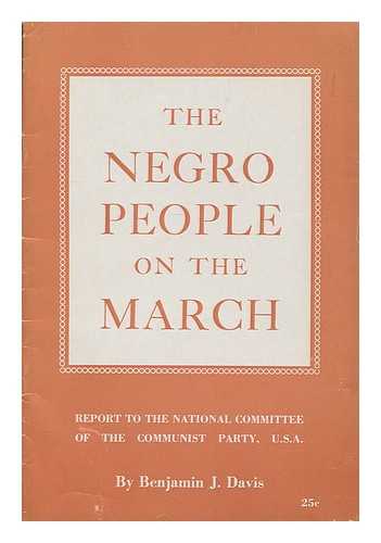 DAVIS, BENJAMIN J. (1903-1964) - The negro people on the march