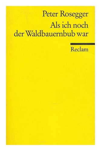 ROSEGGER, PETER (1843-1918) - Als ich noch der Waldbauernbub war