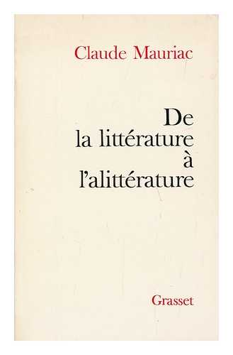 MAURIAC, CLAUDE (1914- ) - De la litterature a l'alitterature