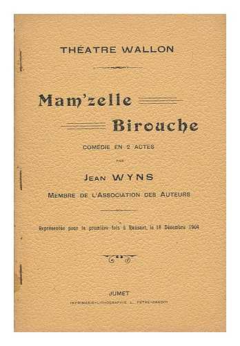 WYNS, JEAN - Mam'zelle Birouche, comedie en 2 actes
