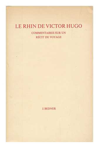 BEDNER, J. - Le Rhin de Victor Hugo : Commentaires sur un recit de voyage ; Academisch Proefschrift