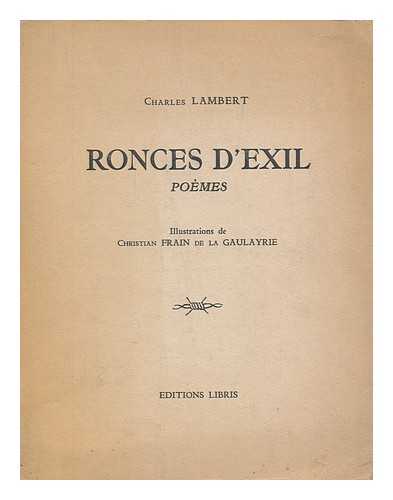 LAMBERT, CHARLES - Ronces d'exil : poemes / Charles Lambert ; illustrations de Christian Frain de la Gaulayrie