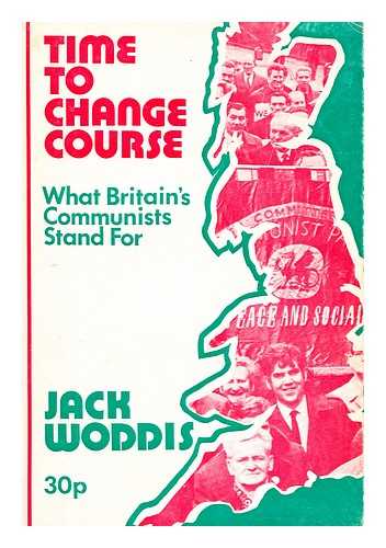 WODDIS, JACK - Time to change course  : what Britain's Communists stand for