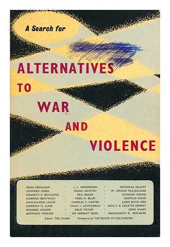 DUNN, TED - Alternatives to war and violence--a search  / [essays by] John Ferguson ... [et al.] ; editor: Ted Dunn ; foreword by Dudley, Bishop of Colchester