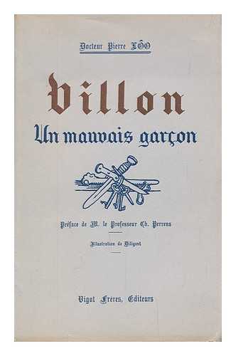 LOO, PIERRE - Villon : etude psychologique et medico-legale / par le Docteur Pierre Loo