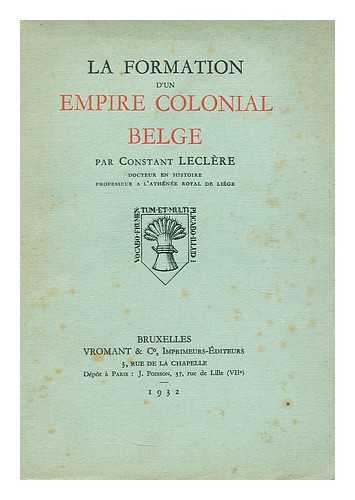 LECLERE, CONSTANT - La formation d'un empire colonial belge
