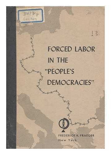 Carlton, Richard K. (1920- , ed.) - Forced labor in the 'people's democracies' : Research and analysis by Andrew G. Caranfil [et al] ; Legal material supplied by the Mid-European Law Project of the Library of Congress