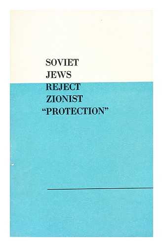 NOVOSTI PRESS AGENCY - Soviet Jews reject Zionist 'Protection'  : Novosti Press Agency round-table discussion, February 5, 1971