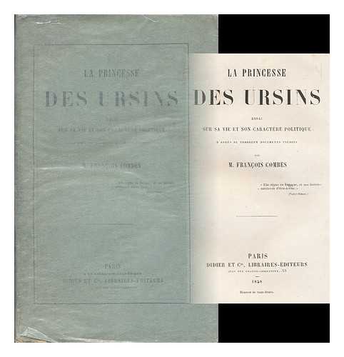 COMBES, FRANCOIS (1816-1890) - La princesse des Ursins : essai sur sa vie et son caractere politique d'apres de nombreux documents inedits / par Francois Combes