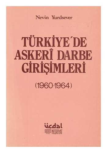 YURDSEVER, NEVIN - Turkiye de askeri darbe girisimleri (1960-1964) / Nevin Yurdsever