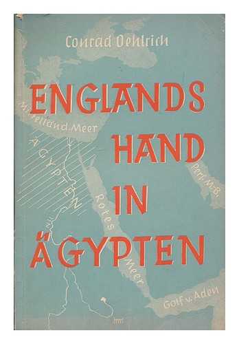 OLBERT, ERNST A. (1901- ) - Englands Hand in Agypten / von Dr. Conrad Oehlrich