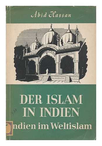 HASSAN, ABID - Der Islam in Indien : Indien in Weltislam / von Abid Hassan