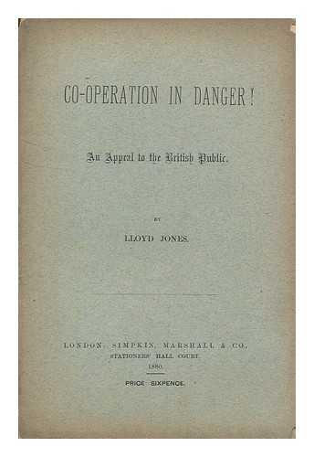 JONES, LLOYD - Co-operation in danger! : an appeal to the British public