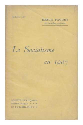 FAGUET, EMILE (1847-1916) - Le socialisme en 1907 / Emile Faguet