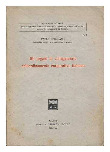 PELLICANO, PAOLO - Gli organi di collegamento nell'ordinamento corporativo italiano
