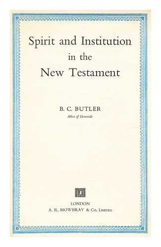 BUTLER, BASIL CHRISTOPHER - Spirit and institution in the New Testament