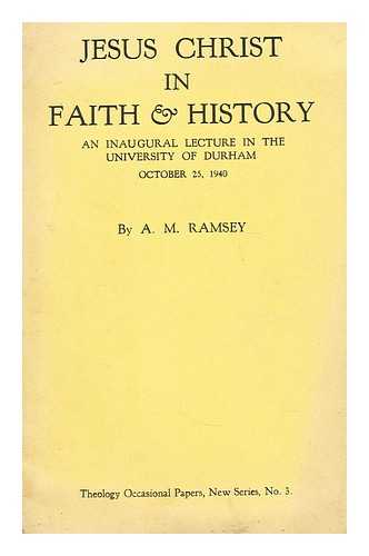 RAMSEY, MICHAEL (1904-1988) - Jesus Christ in faith and history  : an inaugural lecture in the University of Durham, October 25, 1940