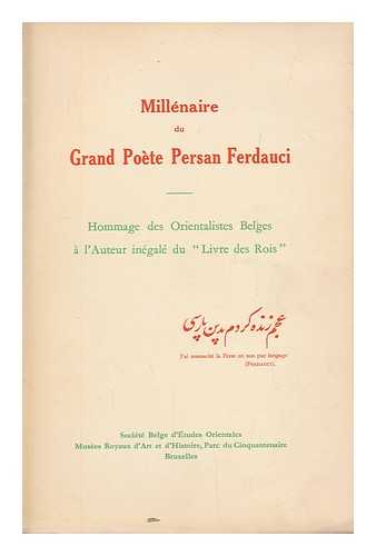 SOCIETE BELGE D'ETUDES ORIENTALES - Millenaire du grand poete persan Ferdauci : hommage des orientalistes belges a l'auteur inegale du 'Livre des rois'