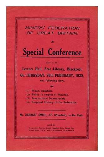 MINERS' FEDERATION OF GREAT BRITAIN - Special Conference held in the lecture hall, free library, blackpool on thursday, 26th february 1925