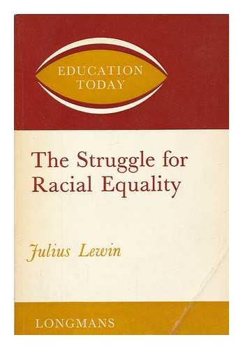 LEWIN, JULIUS - The struggle for racial equality / Julius Lewin