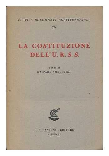 AMBROSINI, GASPARE (1886-) - La costituzione dell'U.R.S.S. / a cura di Gaspare Ambrosini