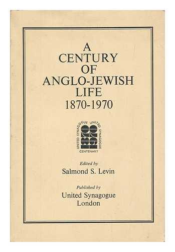 LEVIN, SALMOND S. (ED.) - A century of Anglo-Jewish life : lectures to commemorate the centenary of the United Synagogue