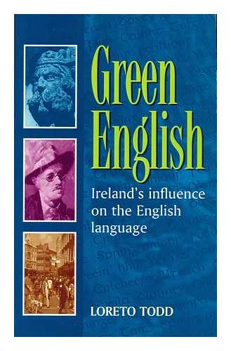 TODD, LORETO - Green English : Ireland's Influence on the English language