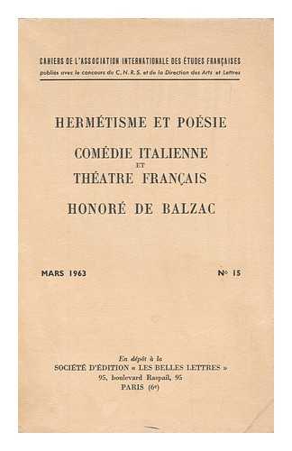 ASSOCIATION INTERNATIONALE DES ETUDES FRANCAISES - Hermetisme et poesie : Comedie italienne et theatre francais ; Honore de Balzac