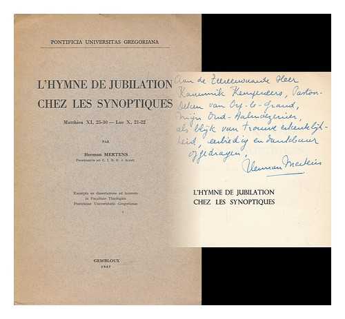 MERTENS, HERMAN - L'hymne de jubilation chez les synoptiques : Matthieu XI, 25-30--Luc X, 21-22 / par Herman Mertens