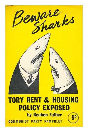 FALBER, REUBEN - Beware sharks  : Tory rent and housing policy exposed