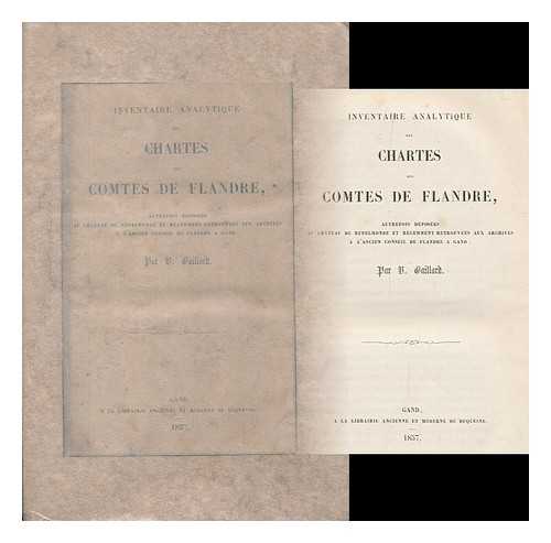 Gaillard, B. - Inventaire analytique des chartes des comtes de Flandre ... retrouvees aux archives a l'ancien Conseil de Flandre a Gand