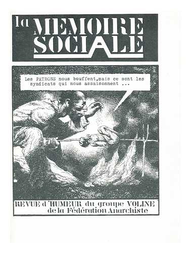 LA MEMOIRE SOCIALE - Revue d'Humeur du groupe voline de la federation anarchiste. Revue d'Humeur du groupe voline de la federation anarchiste: Les aptrons nous bouffent, mais ce sont les syndicate qui nous assaisonnent