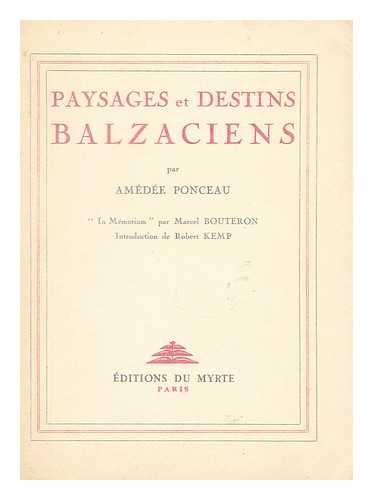 PONCEAU, AMEDEE (1884-1948) - Paysages et destins balzaciens  / In memoriam, par Marcel Bouteron. Introd. de Robert Kemp